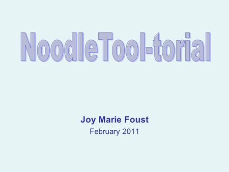 Joy Marie Foust February 2011. What is Noodletools?: Plan their research process Analyze their sources Take notes without plagiarizing Check for errors.