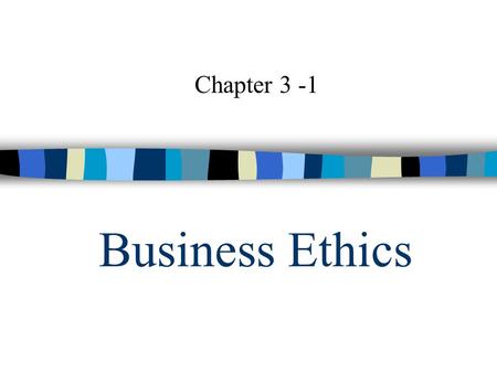 Business Ethics Chapter 3 -1. Ethics Values, morals, beliefs about right and wrong or good and bad –The study of right and wrong and of the morality of.