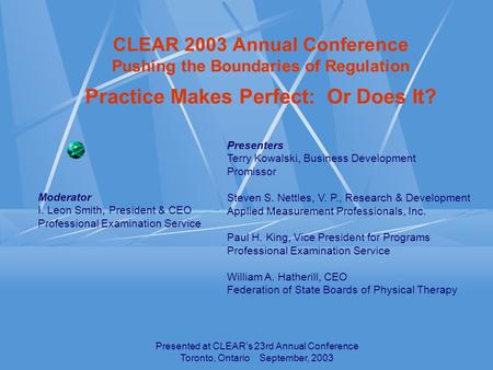 Presented at CLEAR’s 23rd Annual Conference Toronto, Ontario September, 2003 CLEAR 2003 Annual Conference Pushing the Boundaries of Regulation Practice.