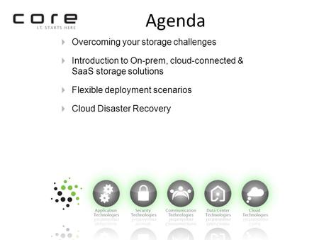 Agenda Overcoming your storage challenges Introduction to On-prem, cloud-connected & SaaS storage solutions Flexible deployment scenarios Cloud Disaster.