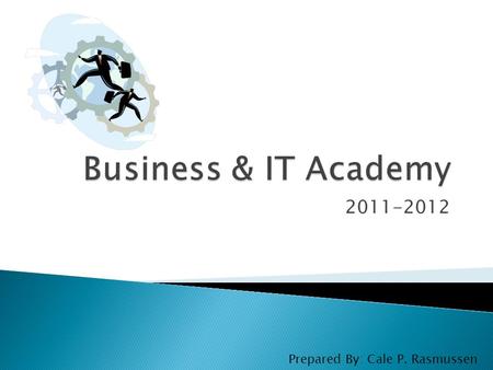 2011-2012 Prepared By: Cale P. Rasmussen.  Computing for College and Careers ◦ Mr. Klossner ◦ Mr. Rasmussen  Administrative Assistant ◦ Mr. Rasmussen.