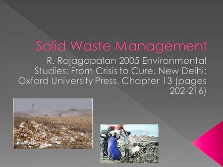  Alang Ship Breaking Yard – › political economy (poverty of labourer) + › environmental hazard Waste: any material that is not needed by the owner, producer,