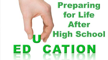 You’re Out of High School Now What? What do you want to do with your life? What are your goals?