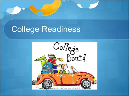 College Readiness. What are the SAT, ACT, EPT, and ELM exams SAT – Reading, Writing, Math ACT – Reading, Writing, Math, Science EPT – Reading and Writing.