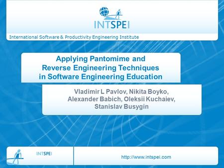 International Software & Productivity Engineering Institute Applying Pantomime and Reverse Engineering Techniques in Software Engineering Education Vladimir.