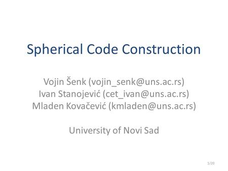 Spherical Code Construction Vojin Šenk Ivan Stanojević Mladen Kovačević University of Novi.