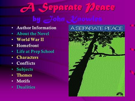 A Separate Peace A Separate Peace by John Knowles Author Information About the Novel World War II Homefront Life at Prep School Characters Conflicts Subjects.