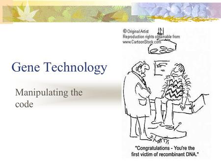 Gene Technology Manipulating the code.