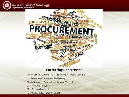 Purchasing Department Tim Kenefick – Director Purchasing and Accounts Payable Jackie Moses – Supervisor Purchasing Gloria Narvaez – PCard Administrator/Buyer.