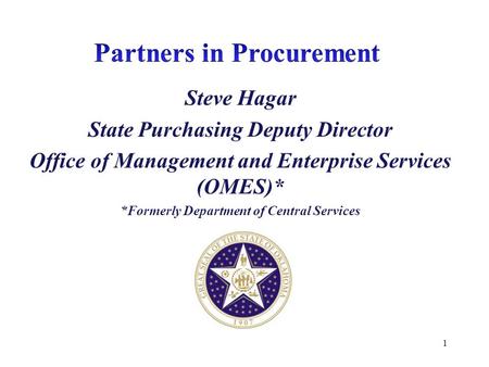 Steve Hagar State Purchasing Deputy Director Office of Management and Enterprise Services (OMES)* *Formerly Department of Central Services 1.