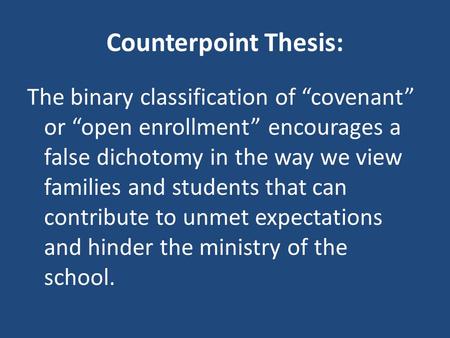 Counterpoint Thesis: The binary classification of “covenant” or “open enrollment” encourages a false dichotomy in the way we view families and students.