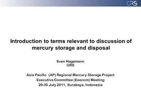 Sven Hagemann  GRS Asia Pacific  (AP) Regional Mercury Storage Project