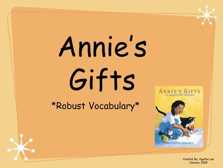 Annie’s Gifts *Robust Vocabulary* Created By: Agatha Lee January 2009.