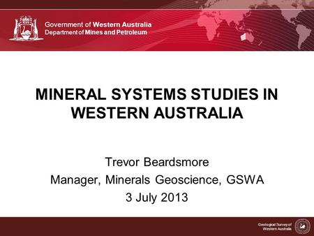 Government of Western Australia Department of Mines and Petroleum Geological Survey of Western Australia MINERAL SYSTEMS STUDIES IN WESTERN AUSTRALIA Trevor.