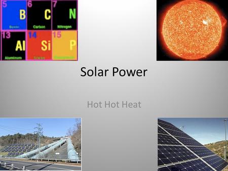 Solar Power Hot Hot Heat. Did you know? Covering just 4% of the Earth’s desert area with photovoltaic cells could supply all the world’s energy needs.