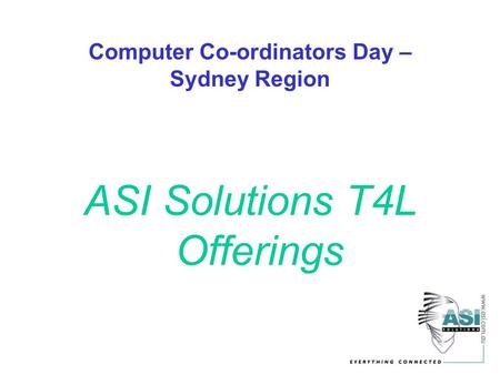 Computer Co-ordinators Day – Sydney Region ASI Solutions T4L Offerings.