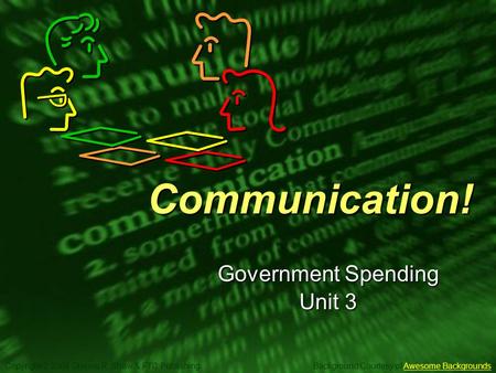 Slide 1 Copyright © 2004 Glenna R. Shaw & FTC Publishing Background Courtesy of Awesome BackgroundsAwesome BackgroundsCommunication! Government Spending.