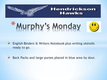  English Binders & Writers Notebook plus writing utensils ready to go.  Back Packs and large purses placed in blue area by door.