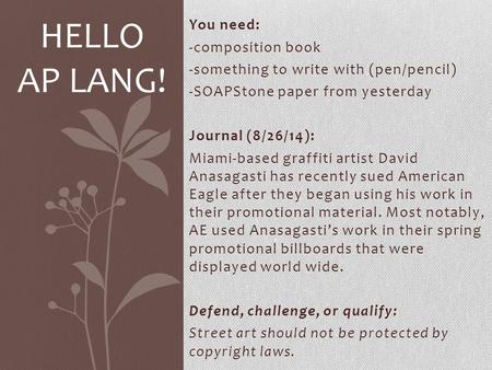 You need: -composition book -something to write with (pen/pencil) -SOAPStone paper from yesterday Journal (8/26/14): Miami-based graffiti artist David.