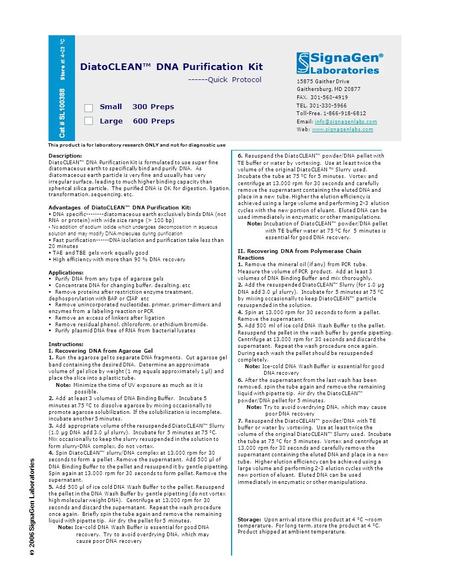 Cat # SL100388 Store at 4~23 0 C DiatoCLEAN™ DNA Purification Kit ------Quick Protocol Small 300 Preps Large 600 Preps 15875 Gaither Drive Gaithersburg,