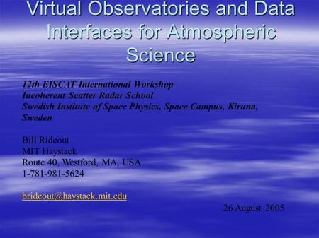 Virtual Observatories and Data Interfaces for Atmospheric Science 12th EISCAT International Workshop Incoherent Scatter Radar School Swedish Institute.