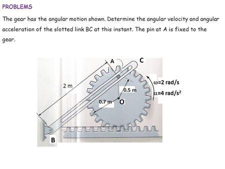 C O B A w=2 rad/s 2 m a=4 rad/s2 PROBLEMS