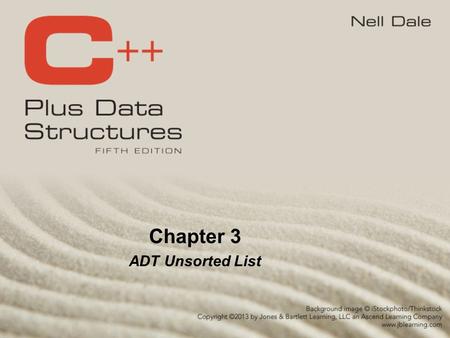 Chapter 3 ADT Unsorted List. Lecture 7 List Definitions Linear relationship Each element except the first has a unique predecessor, and Each element.