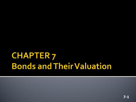 7-1. 7-2  A long-term debt instrument in which a borrower agrees to make payments of principal and interest, on specific dates, to the holders of the.