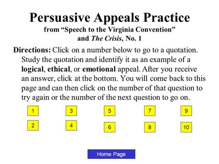 Home Page 1 Directions: Click on a number below to go to a quotation. Study the quotation and identify it as an example of a logical, ethical, or emotional.