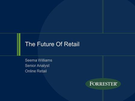 The Future Of Retail Seema Williams Senior Analyst Online Retail.