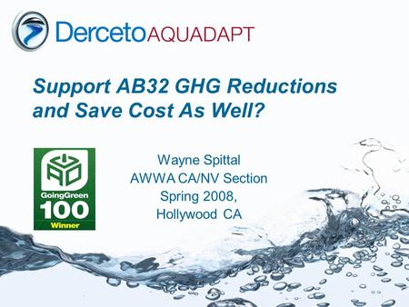 Support AB32 GHG Reductions and Save Cost As Well? Wayne Spittal AWWA CA/NV Section Spring 2008, Hollywood CA.