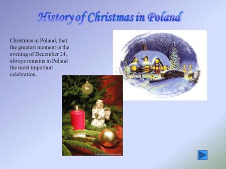 Christmas in Poland, that the greatest moment is the evening of December 24, always remains in Poland the most important celebration.