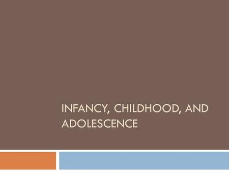 Infancy, Childhood, and Adolescence