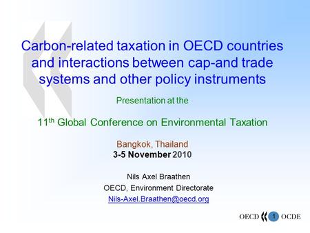 1 Carbon-related taxation in OECD countries and interactions between cap-and trade systems and other policy instruments Presentation at the 11 th Global.