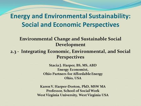 Energy and Environmental Sustainability: Social and Economic Perspectives Environmental Change and Sustainable Social Development 2.3 - Integrating Economic,