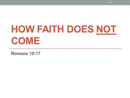 How faith Does Not come Romans 10:17.