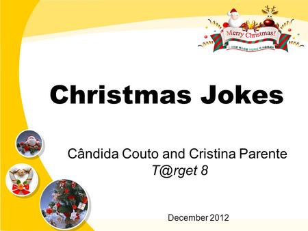 Christmas Jokes Cândida Couto and Cristina Parente 8 December 2012.