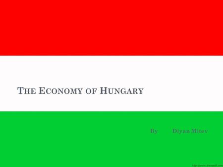 T HE E CONOMY OF H UNGARY ByDiyan Mitev. G ENERAL I NFO ON H UNGARY Area: total: 93,030 sq km – 115rank Population: 9,930,915 (July 2008 est.) Birth rate: