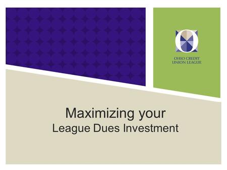 Maximizing your League Dues Investment. Value Of Relief – Making your day-to-day tasks simpler Expertise – Adding horsepower to your CU Voice – Taking.