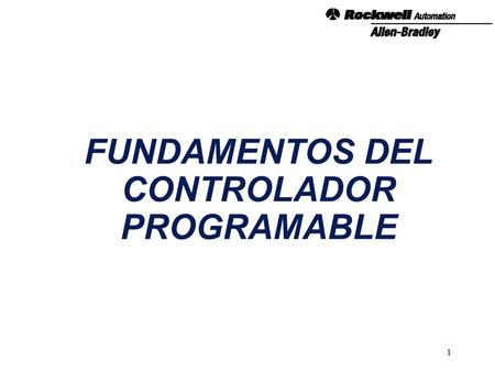 1 FUNDAMENTOS DEL CONTROLADOR PROGRAMABLE. 2 ¿QUE ES UN CONTROLADOR PROGRAMABLE? PROGRAMMABLE CONTROLLER ENTRADAS A solid state device that controls output.