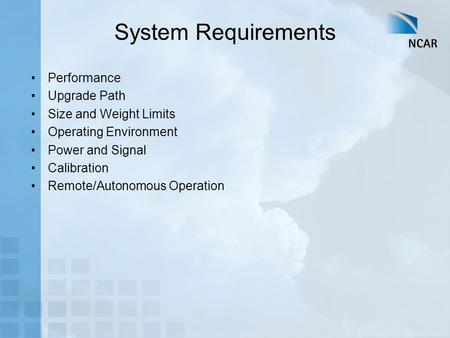 System Requirements Performance Upgrade Path Size and Weight Limits Operating Environment Power and Signal Calibration Remote/Autonomous Operation.