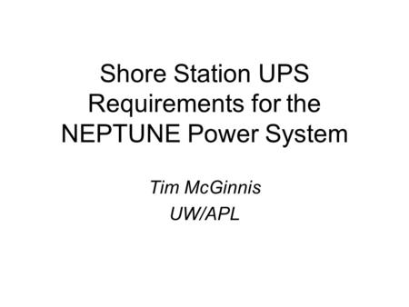 Shore Station UPS Requirements for the NEPTUNE Power System