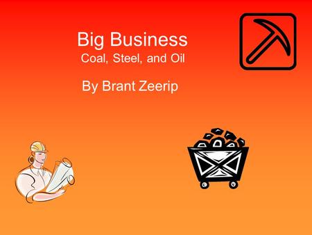 Big Business Coal, Steel, and Oil By Brant Zeerip.