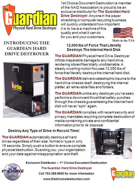 1st Choice Document Destruction (a member of the NAID Association) is proud to be an exclusive distributor for The Guardian Hard Drive Destroyer. Anyone.