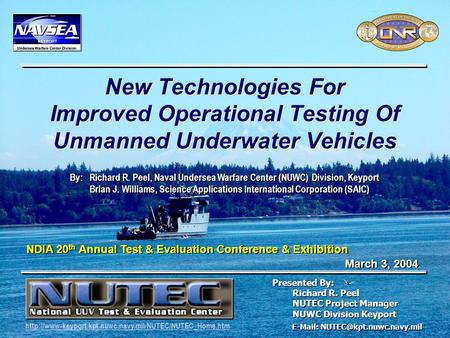 March 2004 New Technologies For Improved Operational Testing Of Unmanned Underwater Vehicles Naval Sea Systems Command Naval Undersea Warfare Center E-Mail: