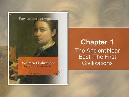 Chapter 1 The Ancient Near East: The First Civilizations.