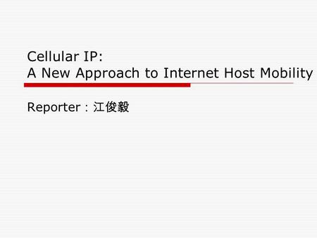 Cellular IP: A New Approach to Internet Host Mobility