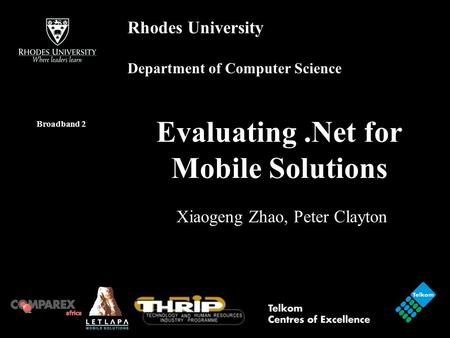 Rhodes University Department of Computer Science Evaluating.Net for Mobile Solutions Broadband 2 Xiaogeng Zhao, Peter Clayton.