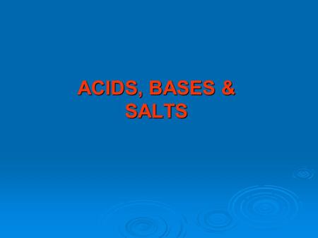 ACIDS, BASES & SALTS. Topic 10: ACIDS, BASES & SALTS2 T E R M S ACIDS are substances that form hydrogen ions (H + (aq) ) when dissolved in water eg ACIDS.