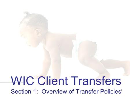 WIC Client Transfers Section 1: Overview of Transfer Policies 1.